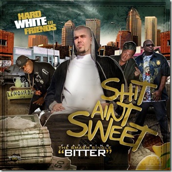 HardWhite & Friends - Sh*t Ain't Sweet (Mixtape) front