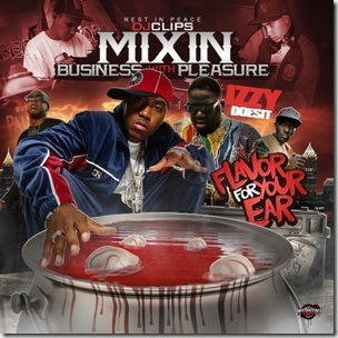 DJ Izzy DoesIt - Mixin Business With Pleasure: Flavor For Your Ear (Mixtape)